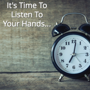 It's Time To Listen To Your Hands..
